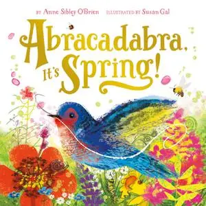 «Abracadabra, It's Spring!» by Anne Sibley O’Brien,Susan Gal