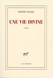 Une vie divine - Philippe Sollers