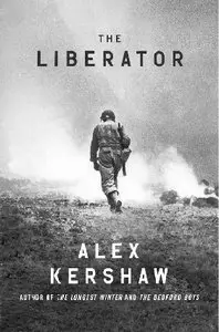 The Liberator: One World War II Soldier's 500-Day Odyssey from the Beaches of Sicily to the Gates of Dachau (Repost)