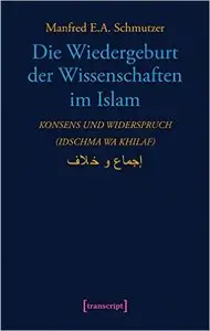 Die Wiedergeburt der Wissenschaften im Islam: Konsens und Widerspruch