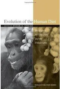 Evolution of the Human Diet: The Known, the Unknown, and the Unknowable