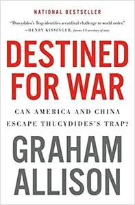 Destined for War: Can America and China Escape Thucydides’s Trap? (Repost)