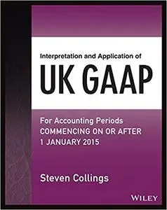 Interpretation and Application of UK GAAP: For Accounting Periods Commencing On or After 1 January 2015