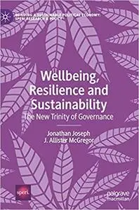 Wellbeing, Resilience and Sustainability: The New Trinity of Governance