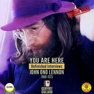 «You Are Here: Unfinished Interviews John Ono Lennon 1968-1973» by Geoffrey Giuliano