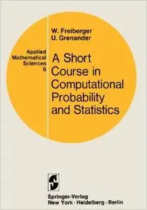 A Short Course in Computational Probability and Statistics (Applied Mathematical Sciences) by Walter Freiberger