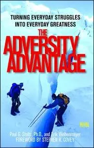 «The Adversity Advantage: Turning Everyday Struggles into Everyday Greatness» by Erik Weihenmayer,Paul Stoltz