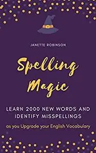 Spelling Magic: Learn 2000 New Words and Identify Misspellings as you Upgrade your English Vocabulary