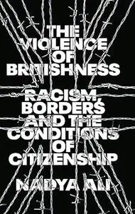 The Violence of Britishness: Racism, Borders and the Conditions of Citizenship