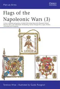 Flags of the Napoleonic Wars (3): Colours, Standards and Guidons of Anhalt, Kleve-Berg, Brunswick..., Book 115 (Men-at-Arms)