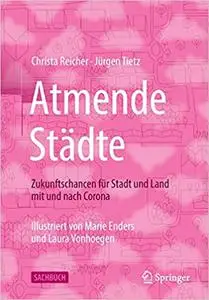 Atmende Städte: Zukunftschancen Für Stadt Und Land Mit Und Nach Corona