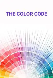 The Color Code: How to Understand and Use Colors Effectively