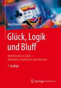 Glück, Logik und Bluff: Mathematik im Spiel - Methoden, Ergebnisse und Grenzen, 7. Auflage