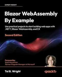 Blazor WebAssembly By Example: Use practical projects to start building web apps with .NET 7, Blazor WebAssembly (repost)