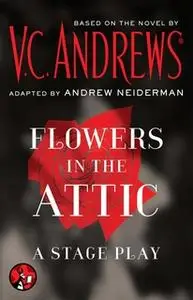 «Flowers in the Attic: A Stage Play» by V.C. Andrews