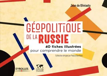 Jean de Gliniasty, "Géopolitique de la Russie: 40 fiches illustrées pour comprendre le monde"