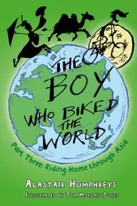 «The Boy who Biked the World Part Three» by Alastair Humphreys