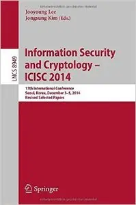Information Security and Cryptology - ICISC 2014