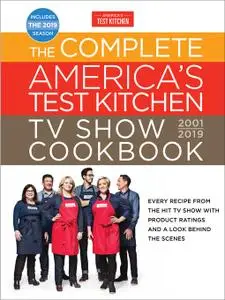 The Complete America's Test Kitchen TV Show Cookbook 2001 - 2019: Every Recipe from the Hit TV Show with Product Ratings and...