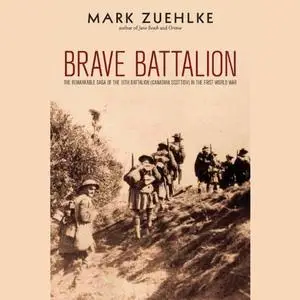 Brave Battalion: The Remarkable Saga of the 16th Battalion (Canadian Scottish) in the First World War