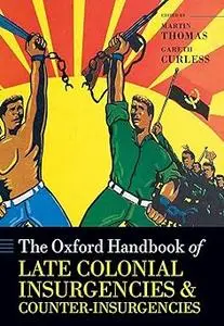 The Oxford Handbook of Late Colonial Insurgencies and Counter-Insurgencies