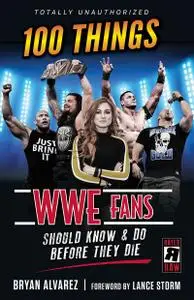 100 Things WWE Fans Should Know & Do Before They Die (100 Things...Fans Should Know)