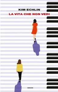 Kim Echlin - La vita che non vedi