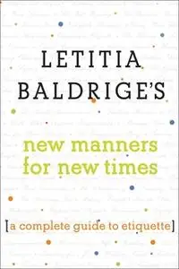 «Letitia Baldrige's New Manners for New Times: A Complete Guide to Etiquette» by Letitia Baldrige