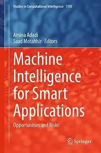Machine Intelligence for Smart Applications: Opportunities and Risks