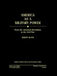 America as a Military Power, 1775-1865