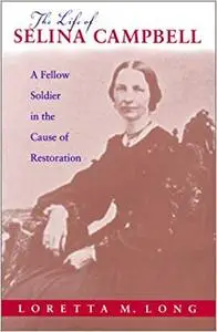 The Life of Selina Campbell: A Fellow Soldier in the Cause of Restoration (Religion and American Culture