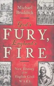 Michael Braddick - God's Fury, England's Fire: A New History of the English Civil Wars [Repost]