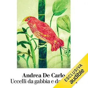 «Uccelli da gabbia e da voliera» by Andrea De Carlo