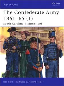 The Confederate Army 1861-65 (1): South Carolina & Mississippi (Men-at-Arms 423)