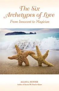 The Six Archetypes of Love: From Innocent to Magician [Repost]