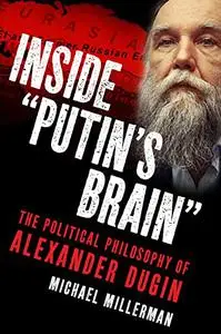Inside "Putin's Brain": The Political Philosophy of Alexander Dugin