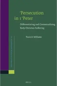 Persecution in 1 Peter: Differentiating and Contextualizing Early Christian Suffering [Repost]