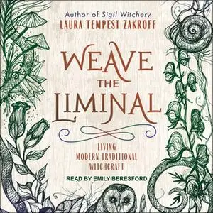 «Weave the Liminal: Living Modern Traditional Witchcraft» by Laura Tempest Zakroff