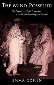 The Mind Possessed: The Cognition of Spirit Possession in an Afro-Brazilian Religious Tradition