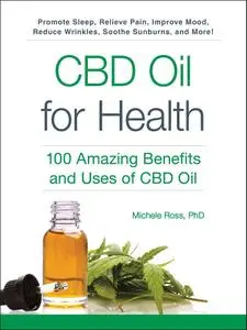 CBD Oil for Health: 100 Amazing Benefits and Uses of CBD Oil (For Health)
