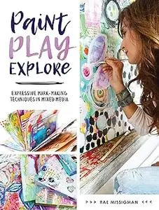 Paint, Play, Explore: Expressive Mark-Making Techniques in Mixed Media (Repost)