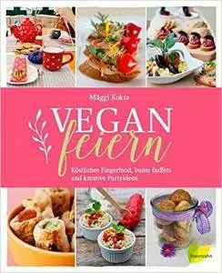 Vegan feiern. Köstliches Fingerfood, bunte Buffets und kreative Partyideen