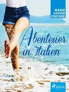 «Abenteuer in Italien» by Marie Louise Fischer