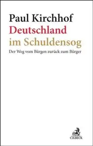 Deutschland im Schuldensog: Der Weg vom Bürgen zurück zum Bürger