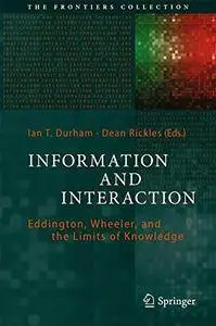 Information and Interaction: Eddington, Wheeler, and the Limits of Knowledge (The Frontiers Collection) [Repost]