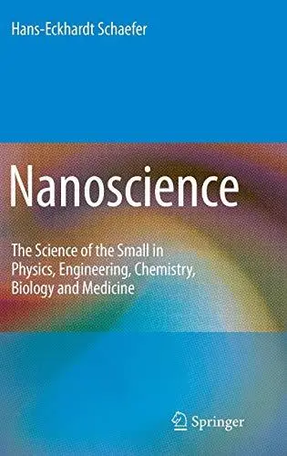 Nanoscience: The Science of the Small in Physics, Engineering, Chemistry, Biology and Medicine