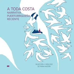 «A toda costa. Narrativa Puertorriqueña reciente» by Mara Pastor