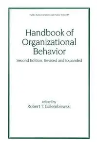 Handbook of Organizational Behavior, Second Edition, Revised and Expanded (Public Administration and Public Policy)