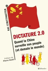 Kai Strittmatter, "Dictature 2.0: Quand la Chine surveille son peuple (et demain le monde)"