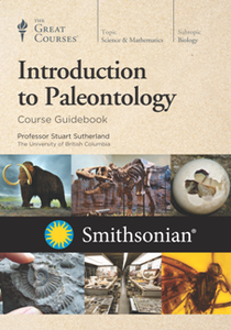 The Great Courses : Introduction to Paleontology [Course Guidebook]